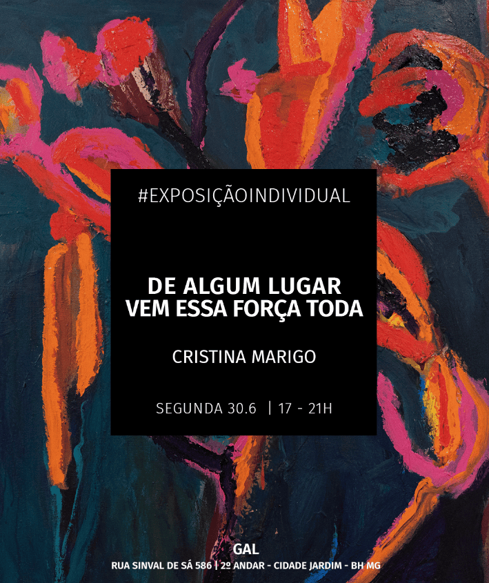 Exposição: "De Algum Lugar Vem Essa Força Toda" de Cristina Marigo. A mostra marca o início da programação de individuais...